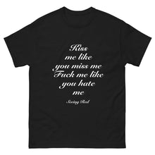 Load image into Gallery viewer, Kiss Me Like You Miss Me T Shirt
